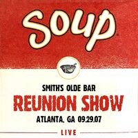 Soup Live: Reunion Show, Smith's Olde Bar, Atlanta, GA, 09.29.07 (Live)