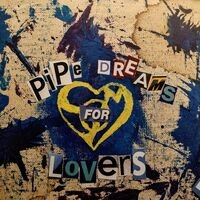 Pipe Dreams for Lovers