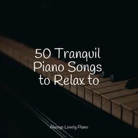 50 Tranquil Piano Songs to Relax to