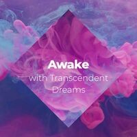 Awake with Transcendent Dreams