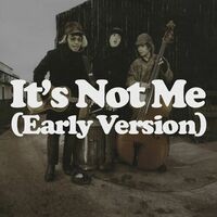 It's Not Me (Early Version)