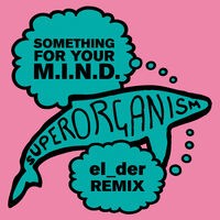 Something For Your M.I.N.D. (el_der Remix)