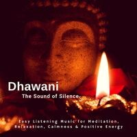Dhawani - The Sound Of Silence (Easy Listening Music For Meditation, Relaxation, Calmness and amp; Positive Energy)