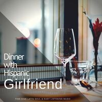 Dinner With Hispanic Girlfriend (Fine Dine Latin Soul and amp; Easy Listening Music)