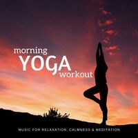 Morning Yoga Workout (Music For Relaxation, Calmness and amp; Meditation)
