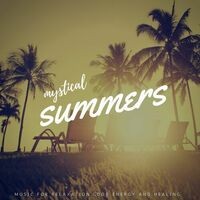 Mystical Summers (Music For Relaxation, Good Energy And Healing)