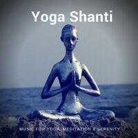 Yoga Shanti (Music For Yoga, Meditation and amp; Serenity)
