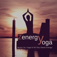 Zenergy Yoga (Music For Yoga and amp; All Day Good Energy)