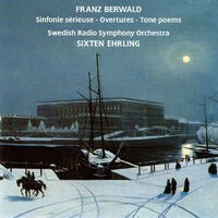 Berwald: Sinfonie sérieuse - Overtures - Tone poems