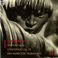 Fernstrom: Symphony No. 6, Flute Concertino, Op. 52 & Den kapriciose trubaduren