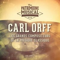 Les grands compositeurs de la musique classique : Carl Orff, Vol. 1