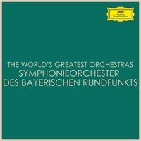 The World's Greatest Orchestras - Symphonieorchester des Bayerischen Rundfunks