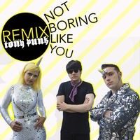 Not Boring Like You (Tony Punk Remix)