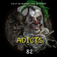 Adicts 82 (Live at the Moonlight 1982)
