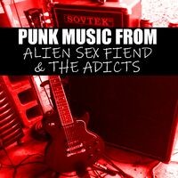 Punk Music From Alien Sex Fiend & The Adicts
