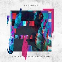Prologue (Kaitlyn Aurelia Smith Remix)