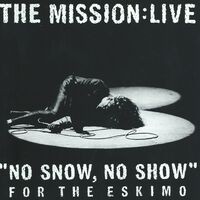 No Snow, No Show For The Eskimo - The Mission:Live