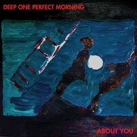 Deep One Perfect Morning/About You