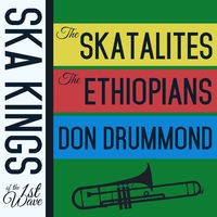 Ska Kings of the First Wave with the Skatalites, The Ethiopians, And Don Drummond
