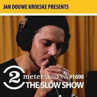 Jan Douwe Kroeske presents: 2 Meter Session #1698 - The Slow Show