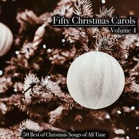 Fifty Christmas Carols, Volume 4 - 50 Best of Christmas Songs of All Time (Album)