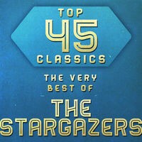 Top 45 Classics - The Very Best of The Stargazers