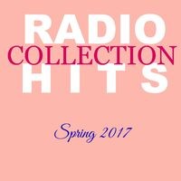 Radio Hits - Spring 2017 (A Collection of Hits)