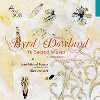 Byrd - Dowland : Ye Sacred Muses, Complaintes, élégies et chansons