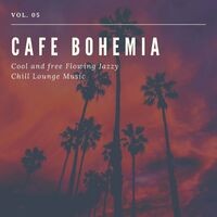 Cafe Bohemia - Cool And Free Flowing Jazzy Chill Lounge Music, Vol. 05