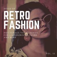Divas Of Retro Fashion - Hot Female Vocal Songs For Underground Clubs And Bars, Vol. 12