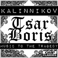 Kalinnikov: Tsar Boris, Music to the Tragedy