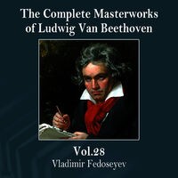 The Complete Masterworks of Ludwig Van Beethoven, Vol. 28