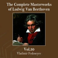 The Complete Masterworks of Ludwig Van Beethoven, Vol. 30