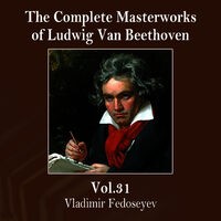 The Complete Masterworks of Ludwig Van Beethoven, Vol. 31