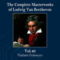 The Complete Masterworks of Ludwig Van Beethoven, Vol. 40