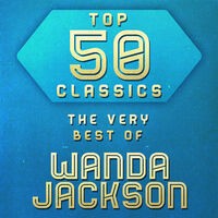 Top 50 Classics - The Very Best of Wanda Jackson