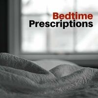 Bedtime Prescriptions