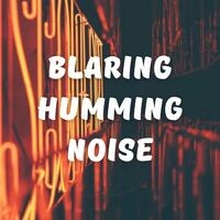 Blaring Humming Noise - 3 hours