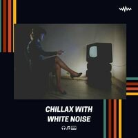 Chillax with White Noise