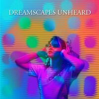 Dreamscapes Unheard