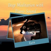 Rain: Deep Meditation with Piano Sound - 2 Hours