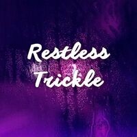 Restless Trickle