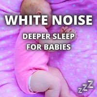 White Noise Deeper Sleep For Babies (Loopable All Night, No Fade)