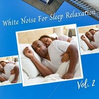 White Noise For Sleep Relaxation Vol. 2