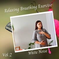 White Noise: Relaxing Breathing Exercise Vol. 2