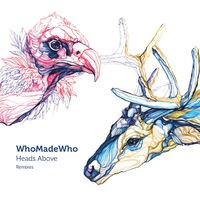 WhoMadeWho - WhoMadeWho - Heads Above (Remixes) (MP3 EP)