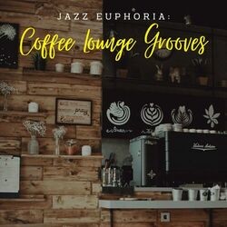 Jazz Euphoria: Coffee Lounge Grooves