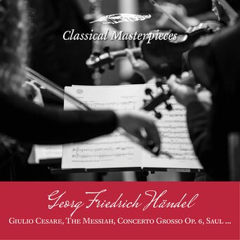 Georg Friedrich Händel:Giulio Cesare, The Messiah, Concerto Grosso Op.6, Saul (Classical Masterpieces)