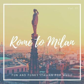 Rome To Milan - Fun And Funky Italian Pop Music, Vol. 01