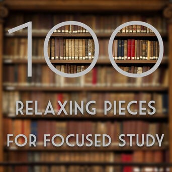 100 Relaxing Pieces for Focused Study